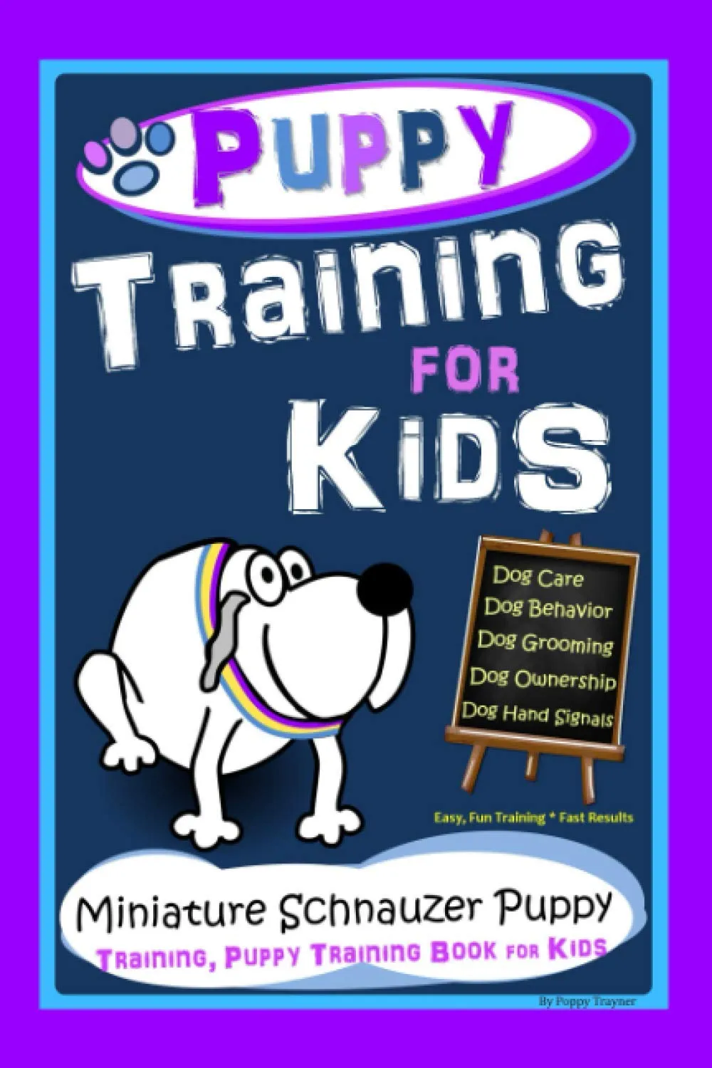 Puppy Training for Kids, Dog Care, Dog Behavior, Dog Grooming, Dog Ownership, Dog Hand Signals, Easy, Fun Training * Fast Results, Miniature Schnauzer Puppy Training, Puppy Training Book for Kids Paperback  October 29, 2020
